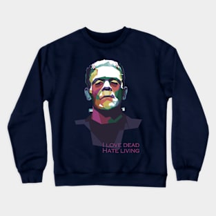 I love dead, hate living. Crewneck Sweatshirt